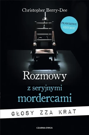 Rozmowy z seryjnymi mordercami. Głosy zza krat - Christopher Berry-Dee