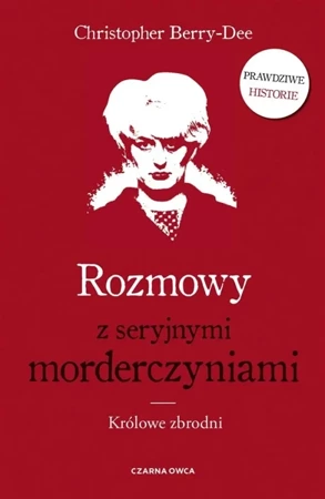 Rozmowy z seryjnymi morderczyniami - Christopher Berry-Dee, Tomasz Wyżyński