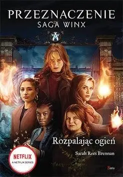 Rozpalając ogień. Saga Winx. Przeznaczenie - Sarah Rees Brennan