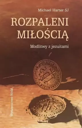 Rozpaleni miłością. Modlitwy z jezuitami - Michael Harter SJ