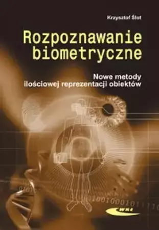 Rozpoznawanie biometryczne. Nowe metody ilościowej - Krzysztof Ślot