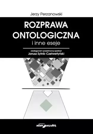 Rozprawa ontologiczna i inne eseje - Jerzy Perzanowski