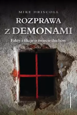 Rozprawa z demonami. Jak rozeznać: opętanie czy... - Mike Driscoll