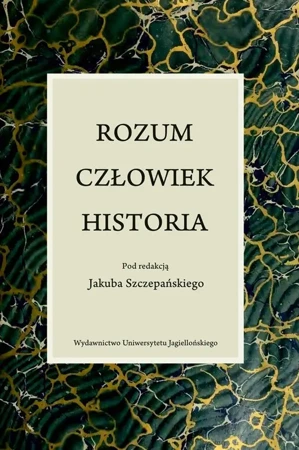 Rozum, człowiek, historia - Jakub Szczepański