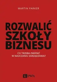 Rozwalić szkoły biznesu - Parker Martin