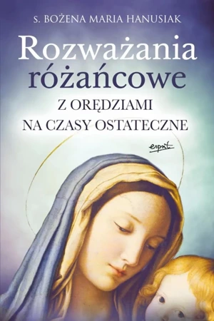 Rozważania różańcowe. Z orędziami na czasy ostateczne wyd. 2022 - Bożena Maria Hanusiak