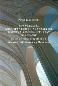 Rozwiązania konserwatorsko-aranżacyjne wnętrza koścoła św. Anny w Różanie - Paweł Jakubowski