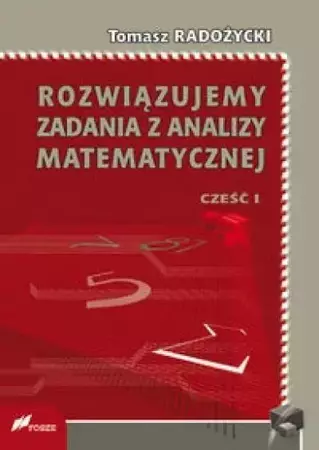 Rozwiązujemy zadania z analizy matematycznej 1 - Tomasz Radożycki