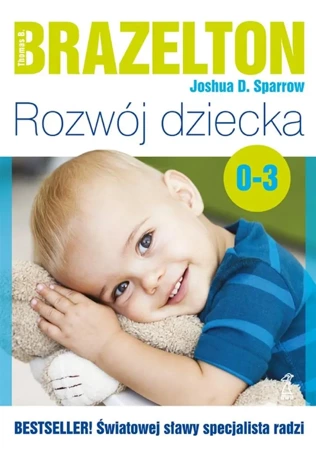 Rozwój dziecka. Od 0 lat do 3 lat - Joshua D. Sparrow, Thomas B. Brazelton