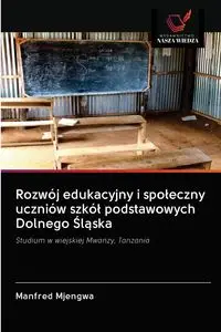 Rozwój edukacyjny i społeczny uczniów szkół podstawowych Dolnego Śląska - Manfred Mjengwa