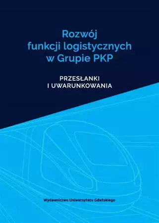 Rozwój funkcji logistycznych w Grupie PKP - Mirosław Chaberek, Leszek Reszka