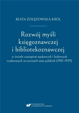 Rozwój myśli księgoznawczej i bibliotekoznawczej.. - Beata Żołędowska-Król