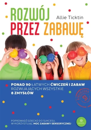 Rozwój przez zabawę. Ponad 90 łatwych ćwiczeń... - Allie Ticktin, Agnieszka Kasprzyk