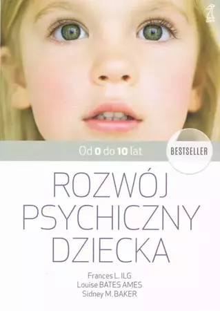 Rozwój psychiczny dziecka od 0 do 10 lat (wyd. 2022) - Louise Bates Ames, Ilg F. L., Sidney M. Baker