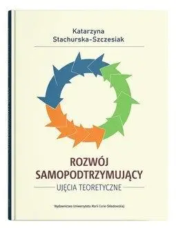 Rozwój samopodtrzymujący. Ujęcia teoretyczne - Katarzyna Stachurska-Szczesiak