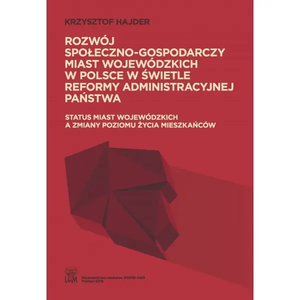 Rozwój społeczno-gospodarczy miast wojewódzkich w Polsce w świetle reformy administracyjnej państwa - KRZYSZTOF HAJDER