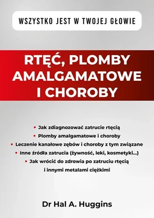 Rtęć, plomby amalgamatowe i choroby. Wszystko jest w Twojej głowie - dr Hal A. Huggins