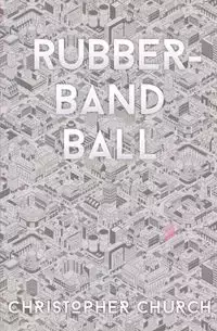 Rubber-Band Ball - Christopher Church