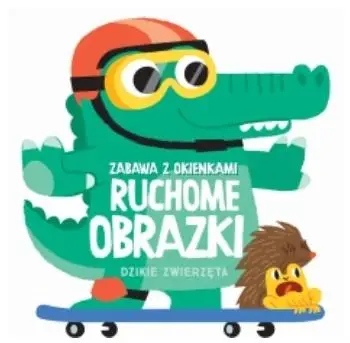 Ruchome obrazki - Dzikie zwierzęta - praca zbiorowa