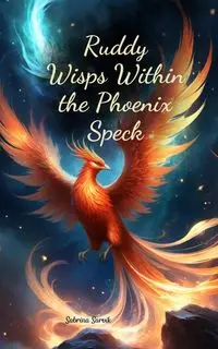 Ruddy Wisps Within the Phoenix Speck - Sabrina Sarvik