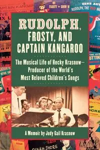 Rudolph, Frosty, and Captain Kangaroo - Judy Gail Krasnow