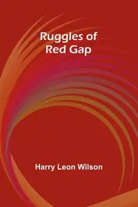 Ruggles of Red Gap - Wilson Harry Leon