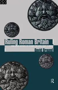 Ruling Roman Britain - David Braund