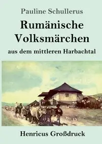 Rumänische Volksmärchen aus dem mittleren Harbachtal (Großdruck) - Pauline Schullerus