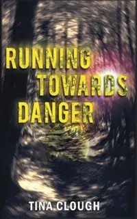 Running Towards Danger - Tina Clough