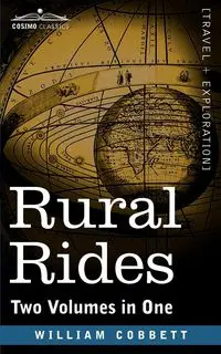 Rural Rides (Two Volumes in One) - William Cobbett