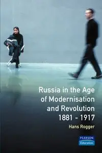 Russia in the Age of Modernisation and Revolution 1881 - 1917 - Rogger H.