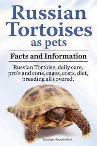 Russian Tortoises as Pets. Russian Tortoise facts and information. Russian tortoises daily care, pro's and cons, cages, diet, costs. - George Hoppendale