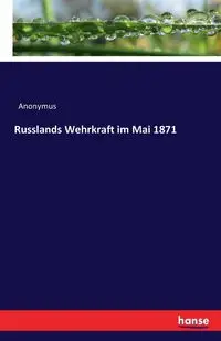 Russlands Wehrkraft im Mai 1871 - Anonymus