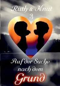 Ruth & Knut 3 - Auf der Suche nach dem Grund - Sch. Ruth & Knut