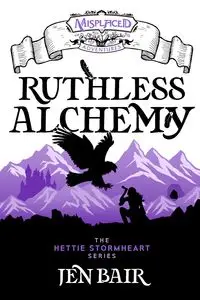 Ruthless Alchemy - A Misplaced Adventures Novel - Jen Bair