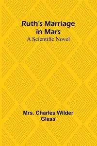 Ruth's Marriage in Mars - Charles Glass Mrs.