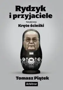 Rydzyk i przyjaciele. Kręte ścieżki - Tomasz Piątek