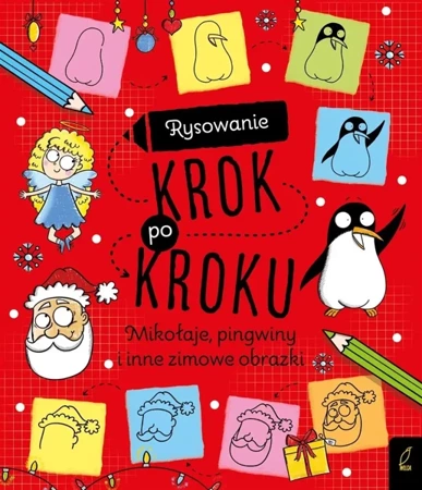 Rysowanie krok po kroku. Mikołaje, pingwiny i inne - praca zbiorowa