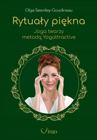 Rytuały piękna. Joga twarzy metodą Yogattractive - Olga Szemley-Goudineau