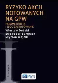 Ryzyko akcji notowanych na GPW - Wiesław Dębski, Ewa Feder-Sempach, Szymon Wójcik