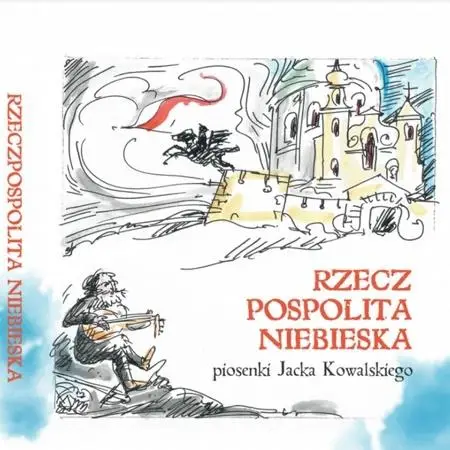 Rzeczpospolita Niebieska. Piosenki J.Kowalskiego - Jacek Kowalski