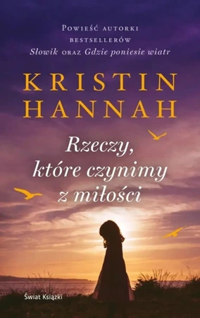 Rzeczy ktore czynimy z milosci - Kristin Hannah