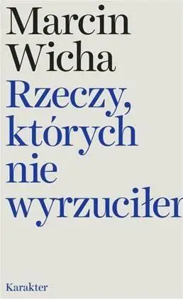 Rzeczy, których nie wyrzuciłem - Marcin Wicha