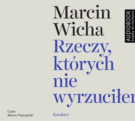 Rzeczy, których nie wyrzuciłem audiobook - Marcin Wicha, Marcin Popczyński