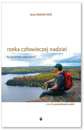 Rzeka człowieczej nadziei ku oceanowi wieczności - Jerzy Zieliński OCD