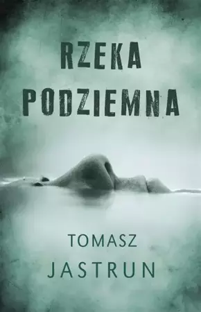 Rzeka podziemna - Tomasz Jastrun