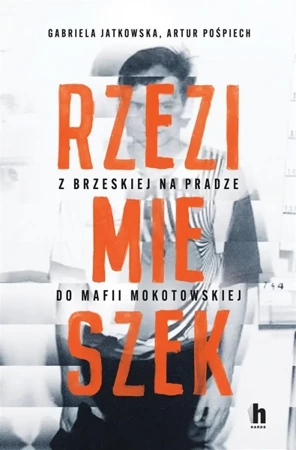 Rzezimieszek. Z Brzeskiej na Pradze do mafii.. - Gabriela Jatkowska, Artur Pośpiech