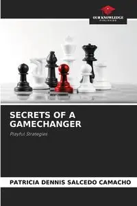 SECRETS OF A GAMECHANGER - Patricia Dennis Salcedo Camacho