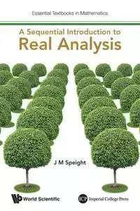 SEQUENTIAL INTRODUCTION TO REAL ANALYSIS, A - J M SPEIGHT