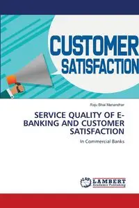 SERVICE QUALITY OF E-BANKING AND CUSTOMER SATISFACTION - Manandhar Raju Bhai